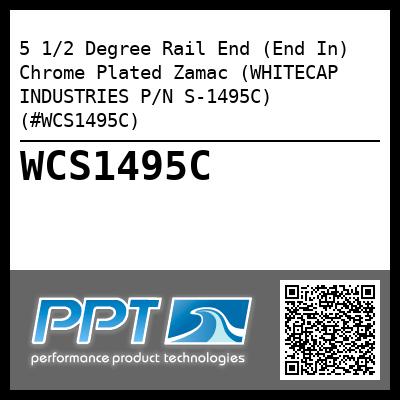 5 1/2 Degree Rail End (End In) Chrome Plated Zamac (WHITECAP INDUSTRIES P/N S-1495C) (#WCS1495C)
