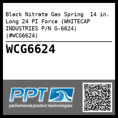 Black Nitrate Gas Spring  14 in. Long 24 PI Force (WHITECAP INDUSTRIES P/N G-6624) (#WCG6624)