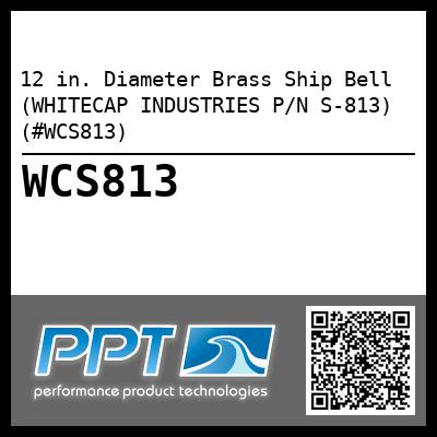 12 in. Diameter Brass Ship Bell (WHITECAP INDUSTRIES P/N S-813) (#WCS813)