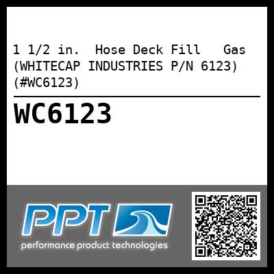 1 1/2 in.  Hose Deck Fill   Gas (WHITECAP INDUSTRIES P/N 6123) (#WC6123)