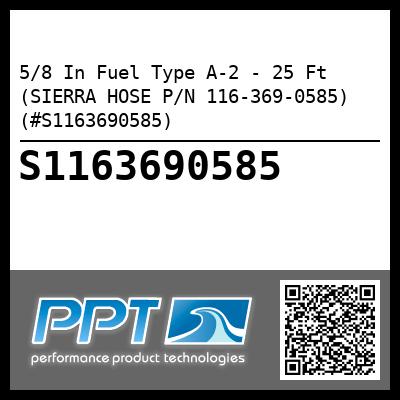 5/8 In Fuel Type A-2 - 25 Ft (SIERRA HOSE P/N 116-369-0585) (#S1163690585)