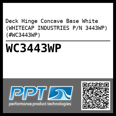 Deck Hinge Concave Base White (WHITECAP INDUSTRIES P/N 3443WP) (#WC3443WP)