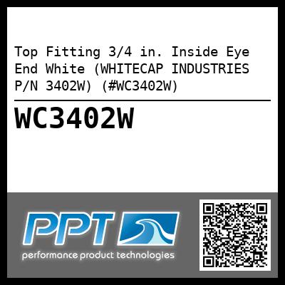 Top Fitting 3/4 in. Inside Eye End White (WHITECAP INDUSTRIES P/N 3402W) (#WC3402W)
