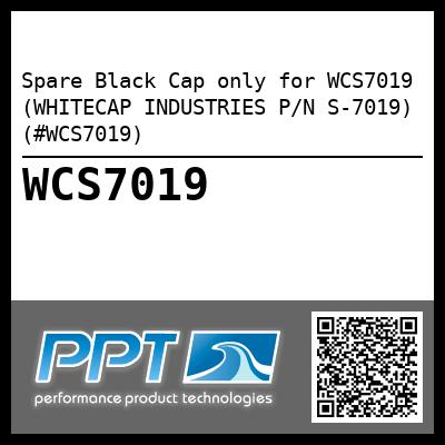 Spare Black Cap only for WCS7019 (WHITECAP INDUSTRIES P/N S-7019) (#WCS7019)