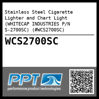 Stainless Steel Cigarette Lighter and Chart Light (WHITECAP INDUSTRIES P/N S-2700SC) (#WCS2700SC)