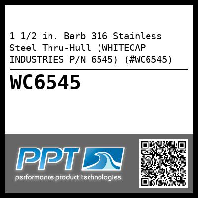 1 1/2 in. Barb 316 Stainless Steel Thru-Hull (WHITECAP INDUSTRIES P/N 6545) (#WC6545)