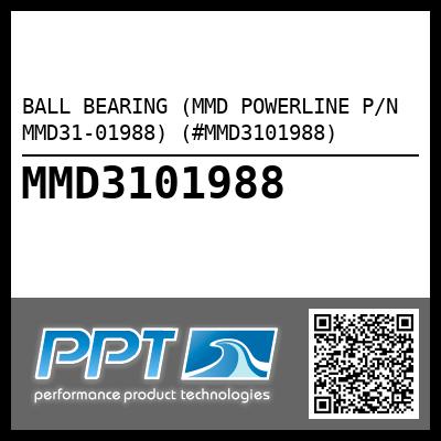 BALL BEARING (MMD POWERLINE P/N MMD31-01988) (#MMD3101988)