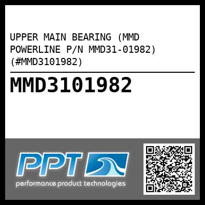 UPPER MAIN BEARING (MMD POWERLINE P/N MMD31-01982) (#MMD3101982)