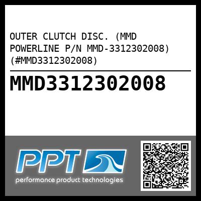 OUTER CLUTCH DISC. (MMD POWERLINE P/N MMD-3312302008) (#MMD3312302008)