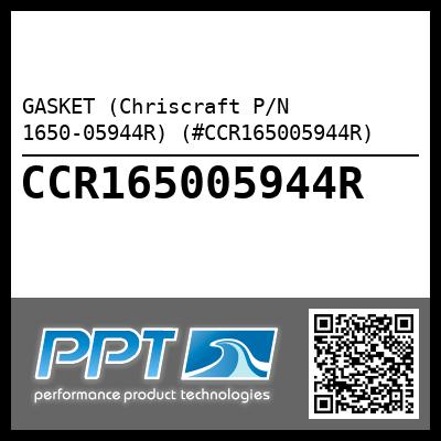 GASKET (Chriscraft P/N 1650-05944R) (#CCR165005944R)