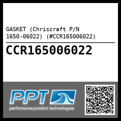 GASKET (Chriscraft P/N 1650-06022) (#CCR165006022)