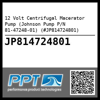 12 Volt Centrifugal Macerator Pump (Johnson Pump P/N 81-47248-01) (#JP814724801)