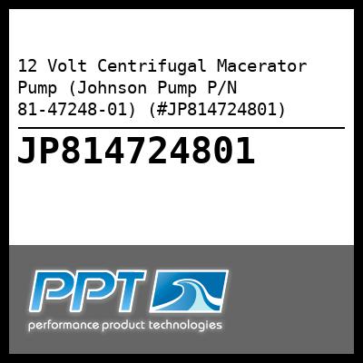 12 Volt Centrifugal Macerator Pump (Johnson Pump P/N 81-47248-01) (#JP814724801)