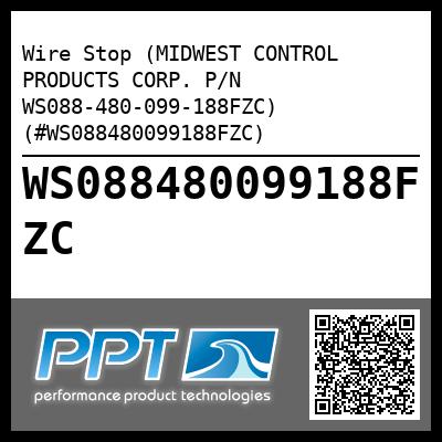 Wire Stop (MIDWEST CONTROL PRODUCTS CORP. P/N WS088-480-099-188FZC) (#WS088480099188FZC)