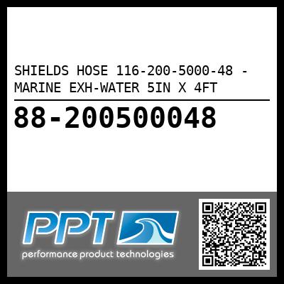 SHIELDS HOSE 116-200-5000-48 - MARINE EXH-WATER 5IN X 4FT