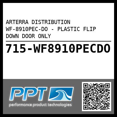 ARTERRA DISTRIBUTION WF-8910PEC-DO - PLASTIC FLIP DOWN DOOR ONLY