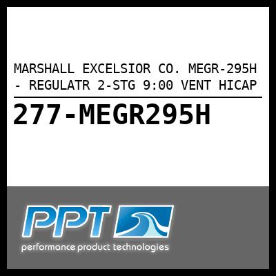 MARSHALL EXCELSIOR CO. MEGR-295H - REGULATR 2-STG 9:00 VENT HICAP