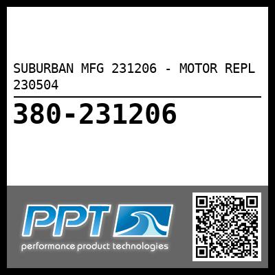 SUBURBAN MFG 231206 - MOTOR REPL 230504