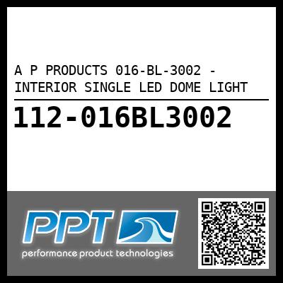 A P PRODUCTS 016-BL-3002 - INTERIOR SINGLE LED DOME LIGHT