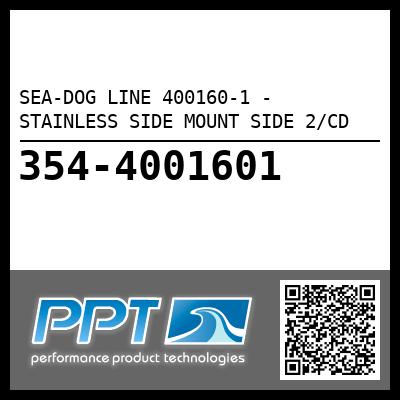 SEA-DOG LINE 400160-1 - STAINLESS SIDE MOUNT SIDE 2/CD