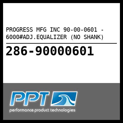 PROGRESS MFG INC 90-00-0601 - 6000#ADJ.EQUALIZER (NO SHANK)