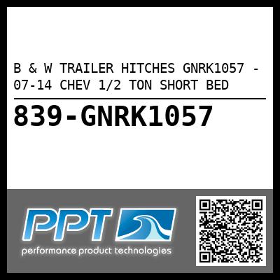 B & W TRAILER HITCHES GNRK1057 - 07-14 CHEV 1/2 TON SHORT BED