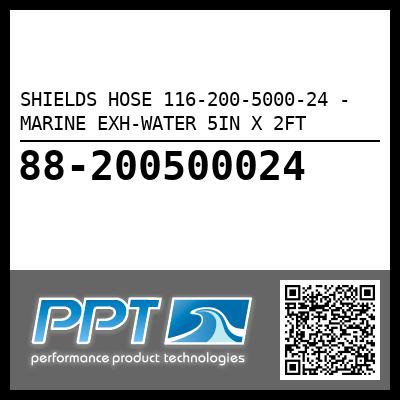 SHIELDS HOSE 116-200-5000-24 - MARINE EXH-WATER 5IN X 2FT