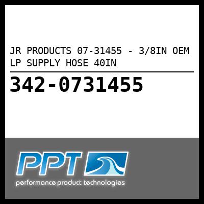 JR PRODUCTS 3/8IN OEM LP SUPPLY HOSE 40IN (07-31455) JR PRODUCTS 3/8IN OEM LP SUPPLY HOSE 40IN (07-31455)