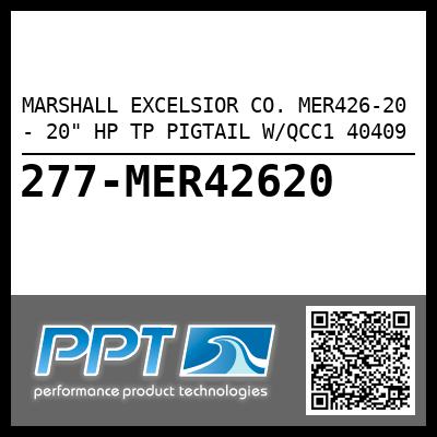 MARSHALL EXCELSIOR CO. MER426-20 - 20" HP TP PIGTAIL W/QCC1 40409