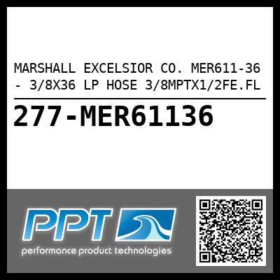 MARSHALL EXCELSIOR CO. MER611-36 - 3/8X36 LP HOSE 3/8MPTX1/2FE.FL