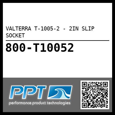 VALTERRA T-1005-2 - 2IN SLIP SOCKET