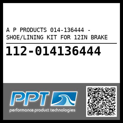 A P PRODUCTS 014-136444 - SHOE/LINING KIT FOR 12IN BRAKE