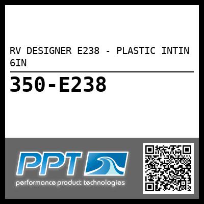 RV DESIGNER E238 - PLASTIC INTIN 6IN