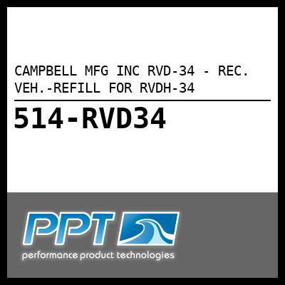 CAMPBELL MFG INC REC. VEH.-REFILL FOR RVDH-34 (RVD-34) CAMPBELL MFG INC REC. VEH.-REFILL FOR RVDH-34 (RVD-34)