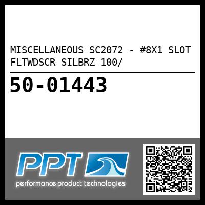 MISCELLANEOUS SC2072 - #8X1 SLOT FLTWDSCR SILBRZ 100/