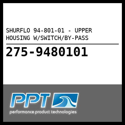 SHURFLO UPPER HOUSING W/SWITCH/BY-PASS (94-801-01) SHURFLO UPPER HOUSING W/SWITCH/BY-PASS (94-801-01)