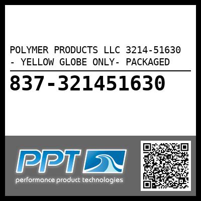POLYMER PRODUCTS LLC 3214-51630 - YELLOW GLOBE ONLY- PACKAGED