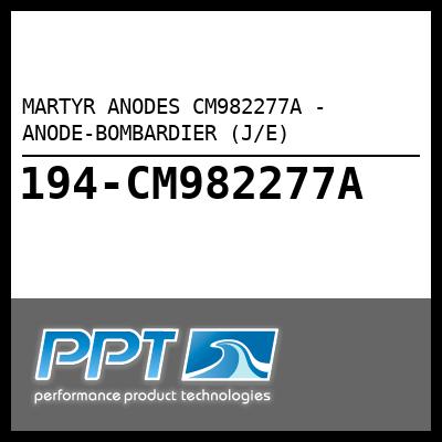 MARTYR ANODES ANODE-BOMBARDIER (J/E) (CM982277A) MARTYR ANODES ANODE-BOMBARDIER (J/E) (CM982277A)