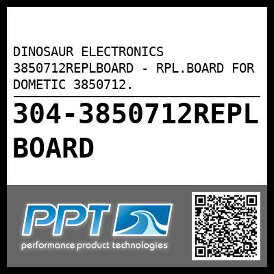 DINOSAUR ELECTRONICS 3850712REPLBOARD - RPL.BOARD FOR DOMETIC 3850712.