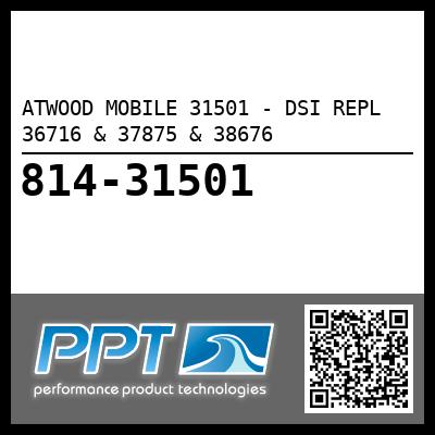 ATWOOD MOBILE 31501 - DSI REPL 36716 & 37875 & 38676