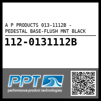 A P PRODUCTS 013-1112B - PEDESTAL BASE-FLUSH MNT BLACK