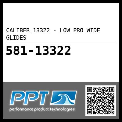 CALIBER 13322 - LOW PRO WIDE GLIDES