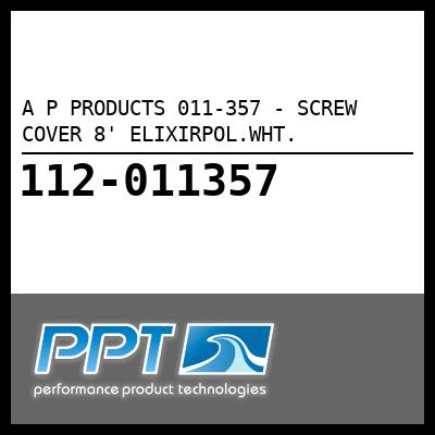 A P PRODUCTS SCREW COVER 8' ELIXIRPOL.WHT. (011-357) A P PRODUCTS SCREW COVER 8' ELIXIRPOL.WHT. (011-357)