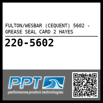 FULTON/WESBAR (CEQUENT) 5602 - GREASE SEAL CARD 2 HAYES