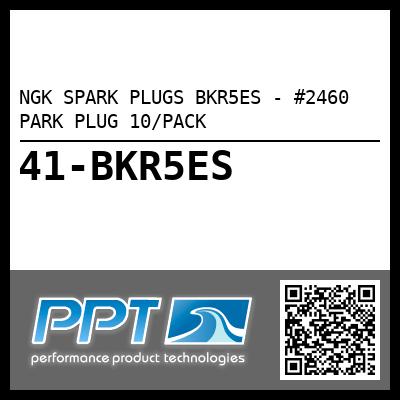 NGK SPARK PLUGS BKR5ES - #2460 PARK PLUG 10/PACK