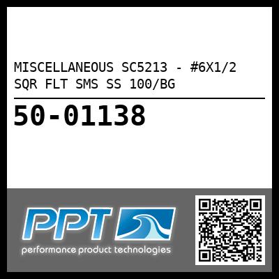 MISCELLANEOUS SC5213 - #6X1/2 SQR FLT SMS SS 100/BG