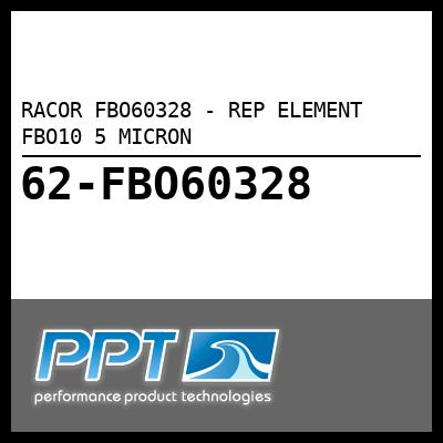 RACOR REP ELEMENT FBO10 5 MICRON (FBO60328) RACOR REP ELEMENT FBO10 5 MICRON (FBO60328)