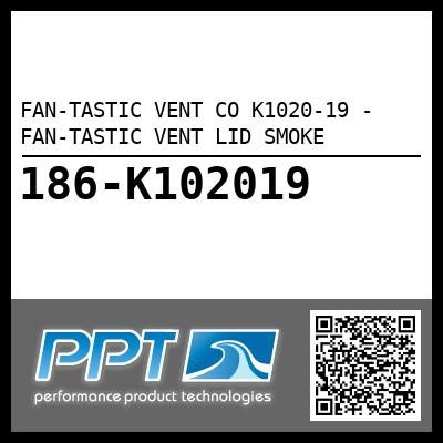 FAN-TASTIC VENT CO K1020-19 - FAN-TASTIC VENT LID SMOKE