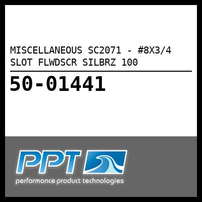 MISCELLANEOUS #8X3/4 SLOT FLWDSCR SILBRZ 100 (SC2071) MISCELLANEOUS #8X3/4 SLOT FLWDSCR SILBRZ 100 (SC2071)