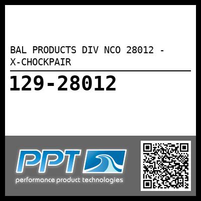 BAL PRODUCTS DIV NCO 28012 - X-CHOCKPAIR